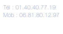 Tél : 01.40.40.77.19
Mob : 06.81.80.12.97


